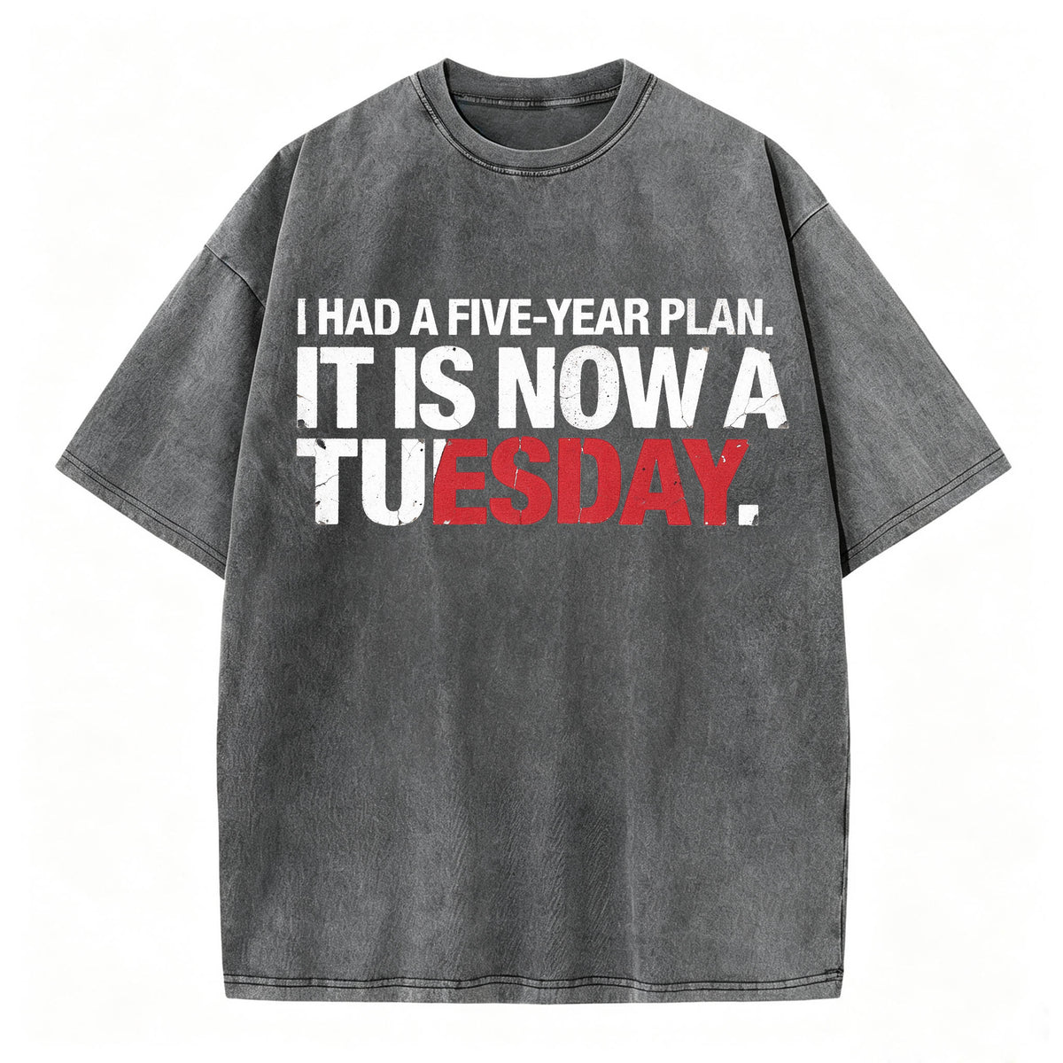 I Had a Five-Year Plan. It Is Now a Tuesday. Funny Dark Humor T-Shirt