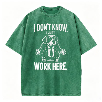 I Don't Know I Just Work Here Funny Dog Office Humor T-Shirt