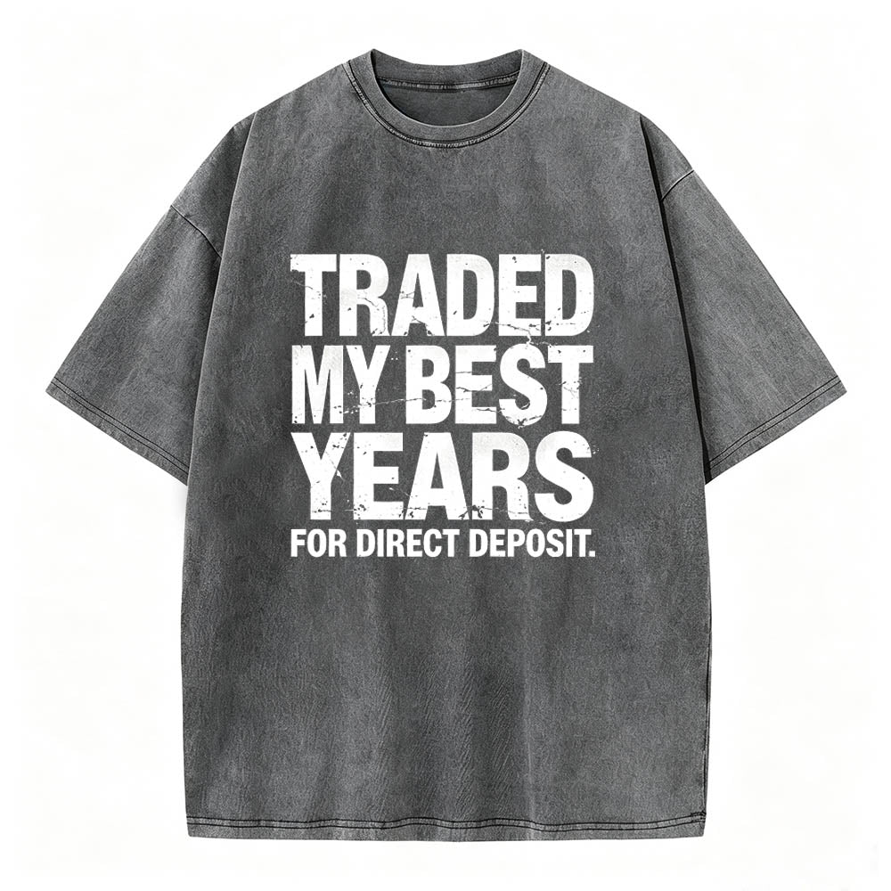 Traded My Best Years for Direct Deposit Funny Work T-Shirt Vintage Washed Tee