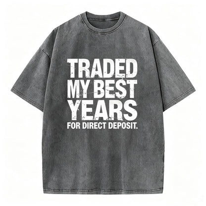 Traded My Best Years for Direct Deposit Funny Work T-Shirt Vintage Washed Tee