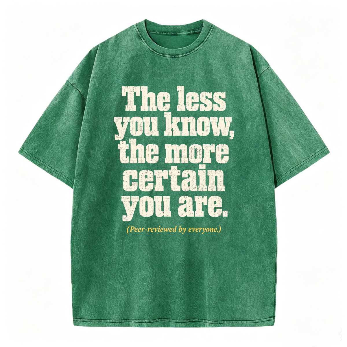 The Less You Know, The More Certain You Are — Funny Washed Graphic T-Shirt
