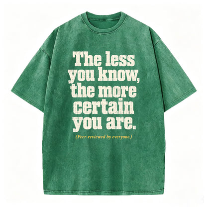 The Less You Know, The More Certain You Are — Funny Washed Graphic T-Shirt