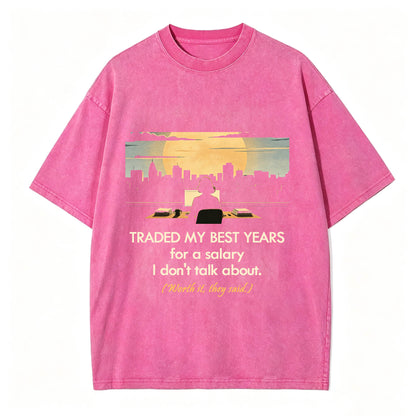 Traded My Best Years For A Salary I Don't Talk About T-Shirt – Funny Work Gift