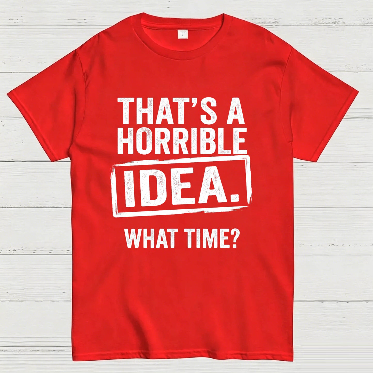 Horrible Idea T-Shirt