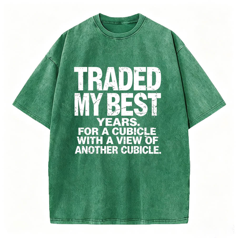 Traded My Best Years For A Cubicle With A View Of Another Cubicle Tee