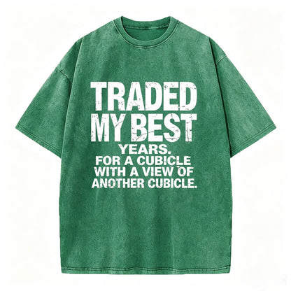 Traded My Best Years For A Cubicle With A View Of Another Cubicle Tee