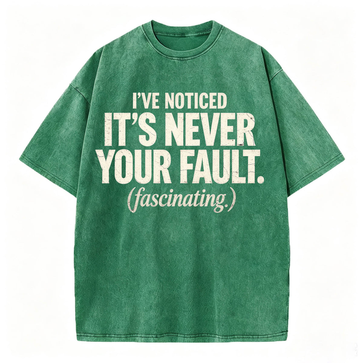 I've Noticed. It's Never Your Fault. Funny Sarcastic T-Shirt