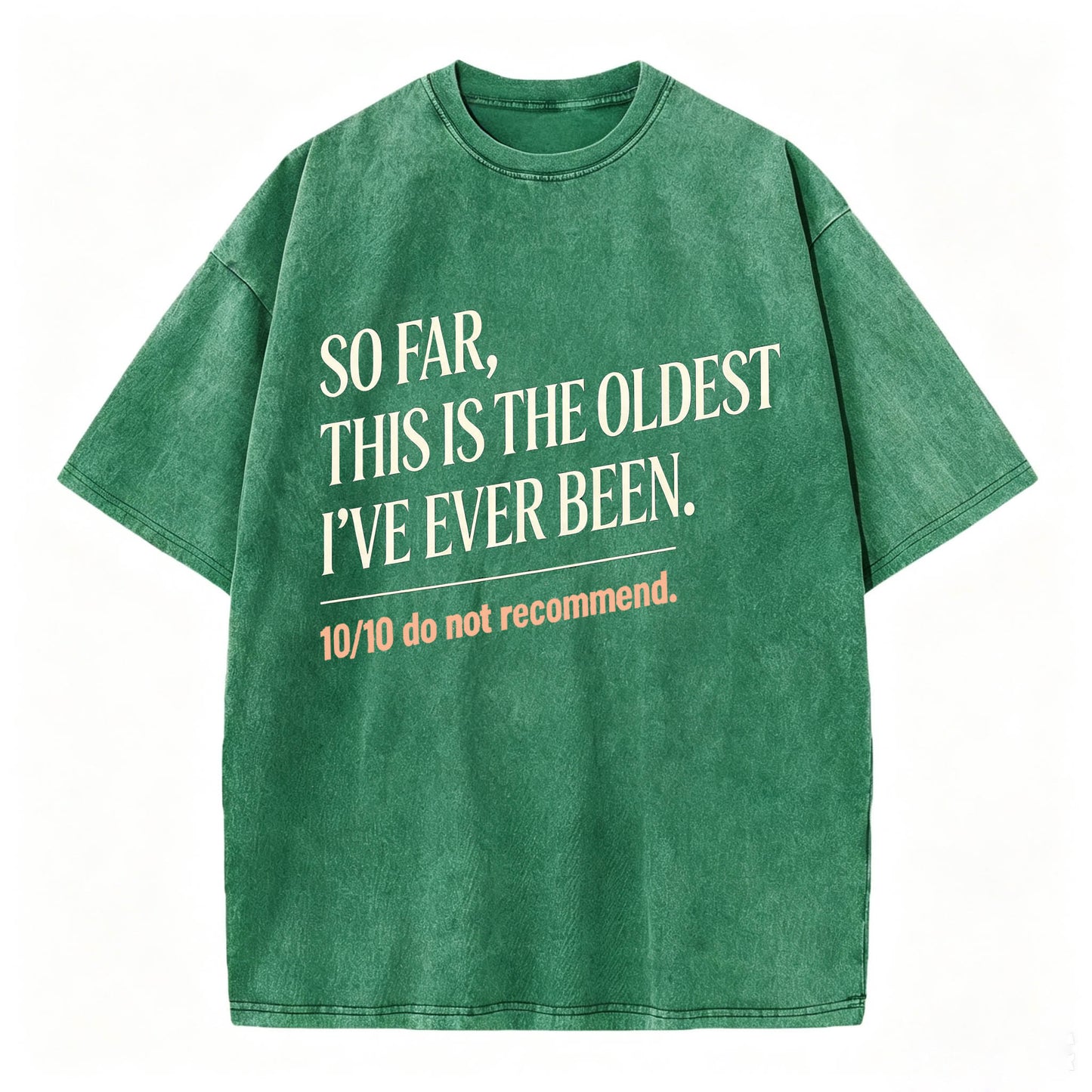 So Far, This Is The Oldest I've Ever Been Vintage Washed Graphic Tee