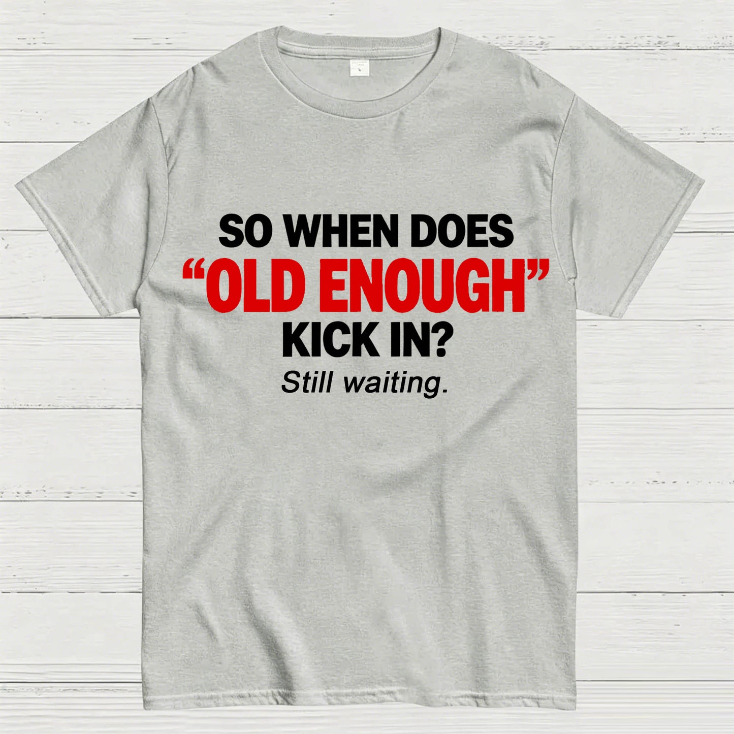 So When Does "Old Enough" Kick In? Still Waiting Funny T-Shirt
