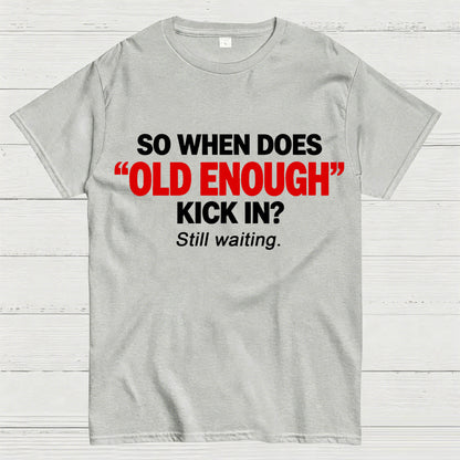 So When Does "Old Enough" Kick In? Still Waiting Funny T-Shirt