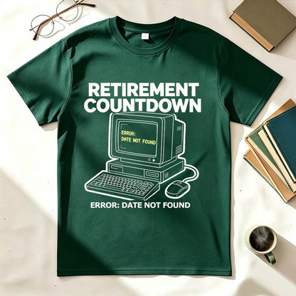 Retirement Countdown Error Date Not Found Funny Sarcastic T-Shirt