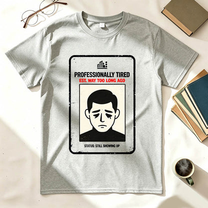 Professionally Tired Est Way Too Long Ago Funny Work T-Shirt
