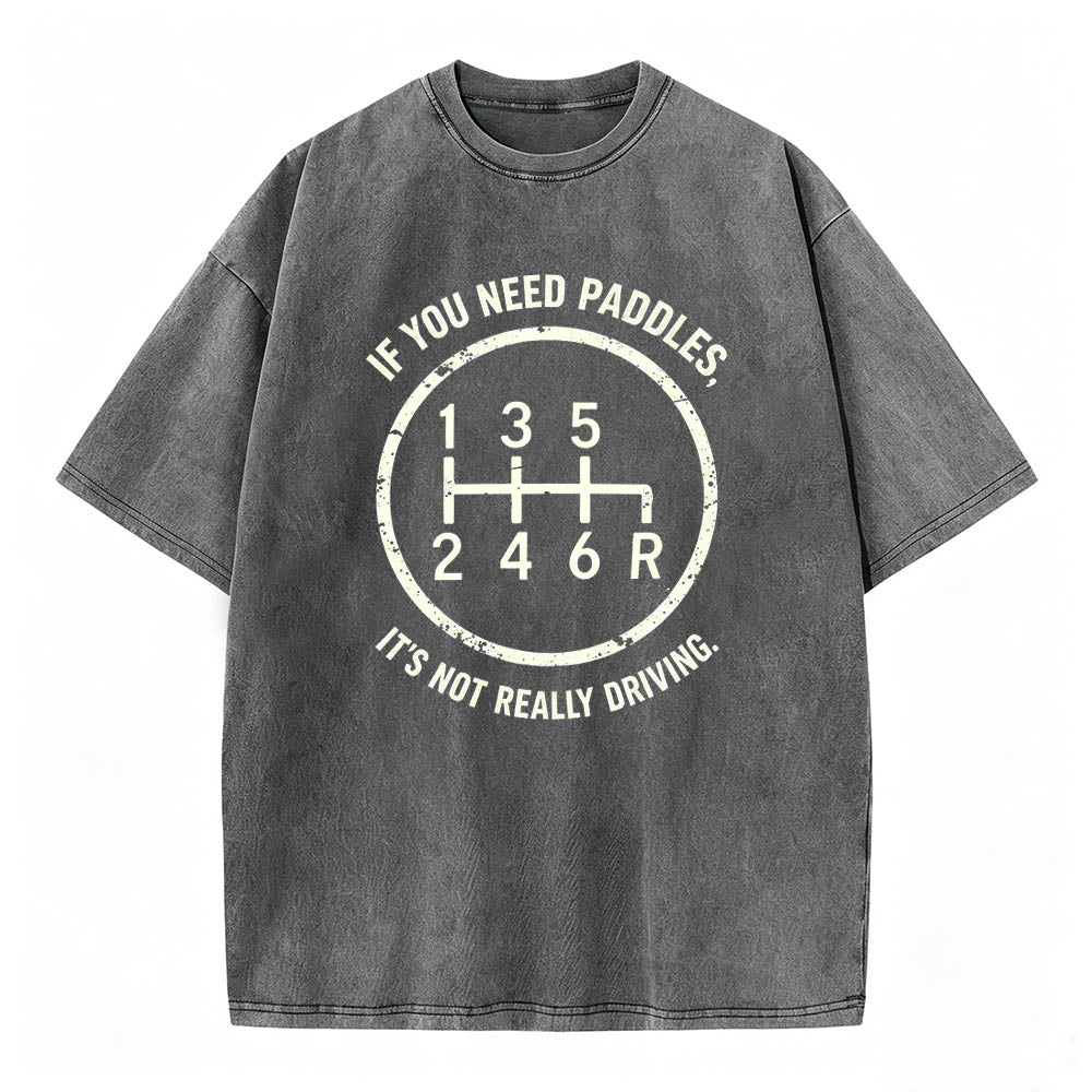 If You Need Paddles It's Not Really Driving Funny Manual Transmission Tee