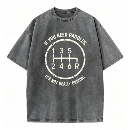 If You Need Paddles It's Not Really Driving Funny Manual Transmission Tee