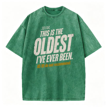 So Far This Is The Oldest I've Ever Been Funny T-Shirt