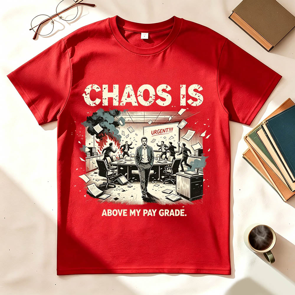 Chaos Is Above My Pay Grade T-Shirt – Funny Office Worker Gift