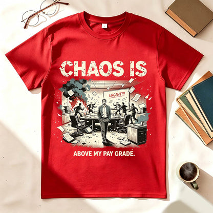 Chaos Is Above My Pay Grade T-Shirt – Funny Office Worker Gift