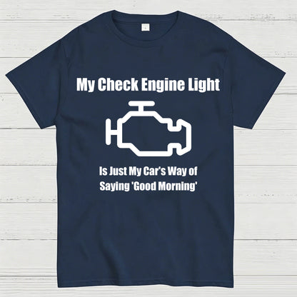 My Check Engine Light Is Just My Car's Way of Saying Good Morning T-Shirt