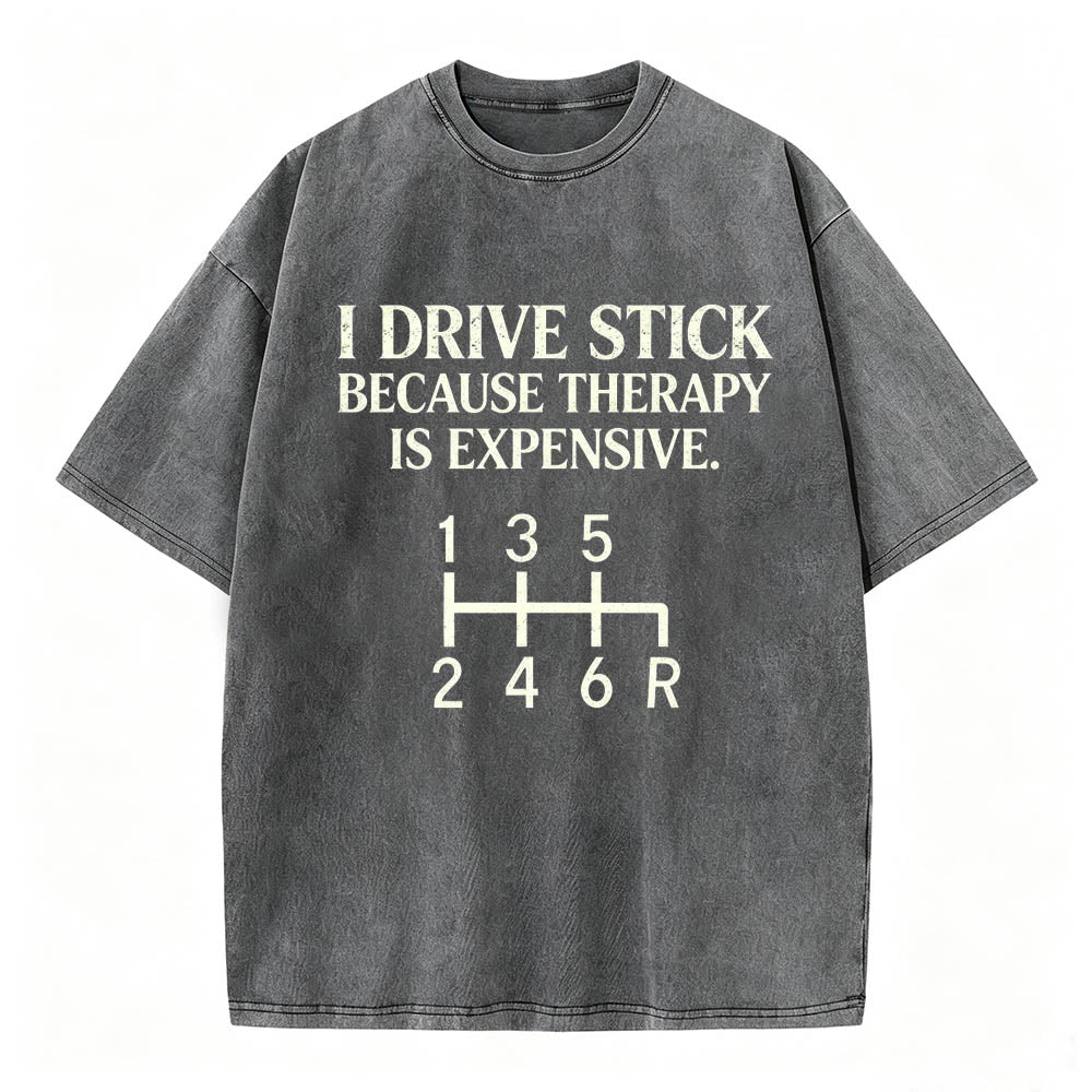 I Drive Stick Because Therapy Is Expensive Funny Manual Transmission Tee