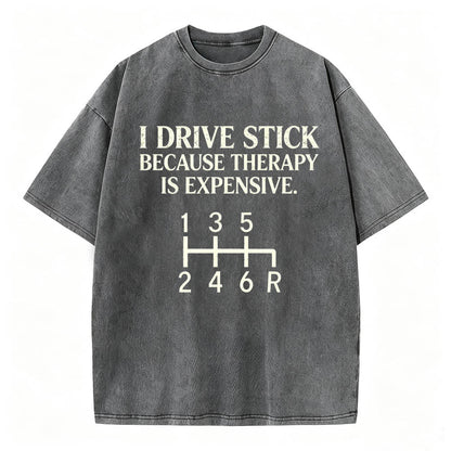 I Drive Stick Because Therapy Is Expensive Funny Manual Transmission Tee