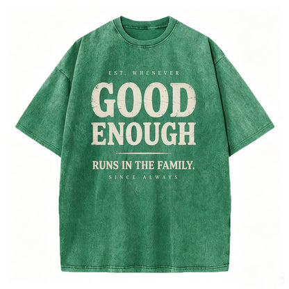 Good Enough Runs In The Family Funny Sarcastic T-Shirt
