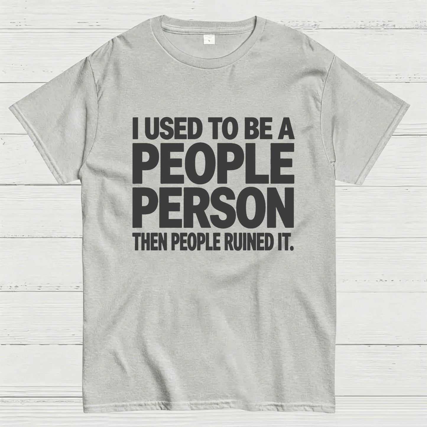 I Used to Be a People Person Then People Ruined It T-Shirt