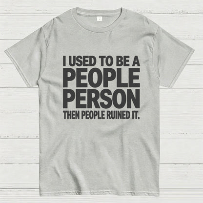 I Used to Be a People Person Then People Ruined It T-Shirt