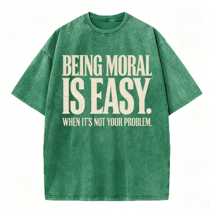 Being Moral Is Easy. When It's Not Your Problem. — Funny Sarcastic T-Shirt
