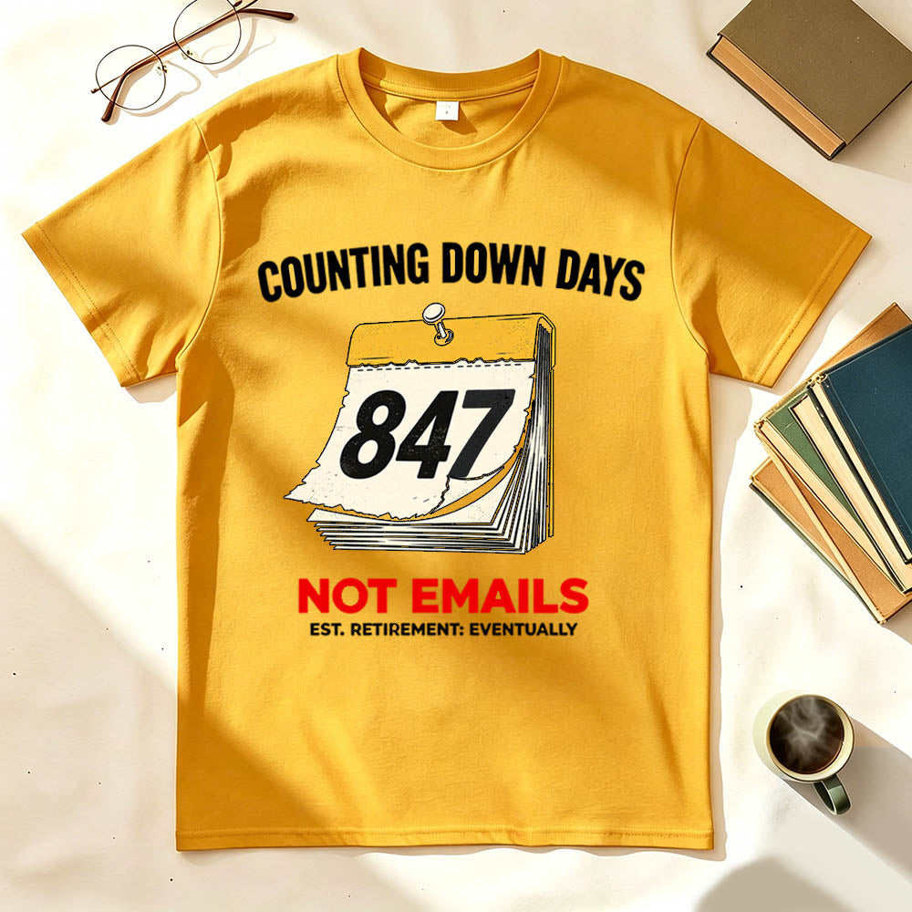 Counting Down Days Not Emails Funny Retirement T-Shirt