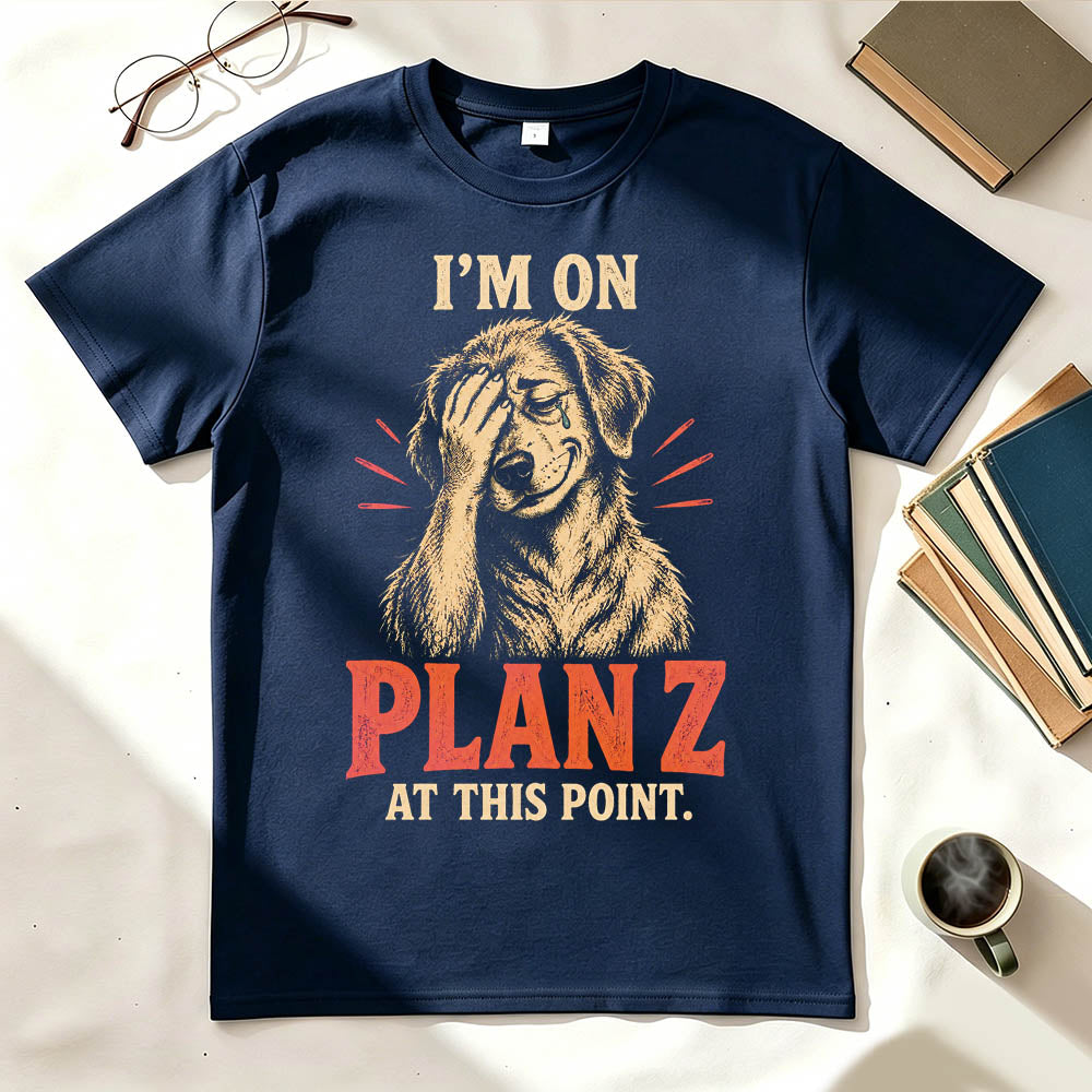 I’m on Plan Z at This Point Funny Dark Humor Graphic T-Shirt
