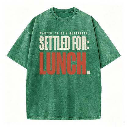 Wanted To Be A Superhero. Settled For Lunch. Funny Sarcastic Graphic T-Shirt