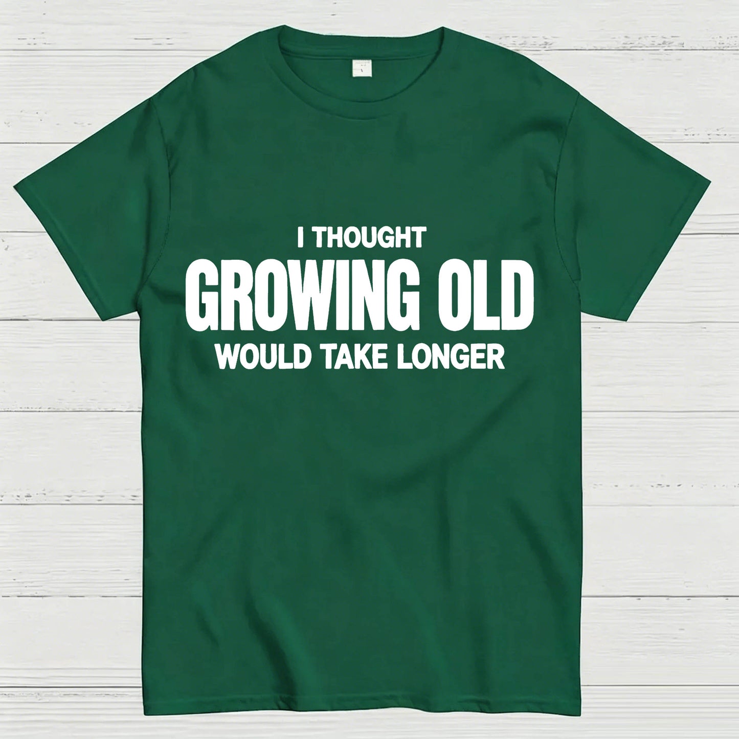 I Thought Growing Old Would Take Longer Funny T-Shirt