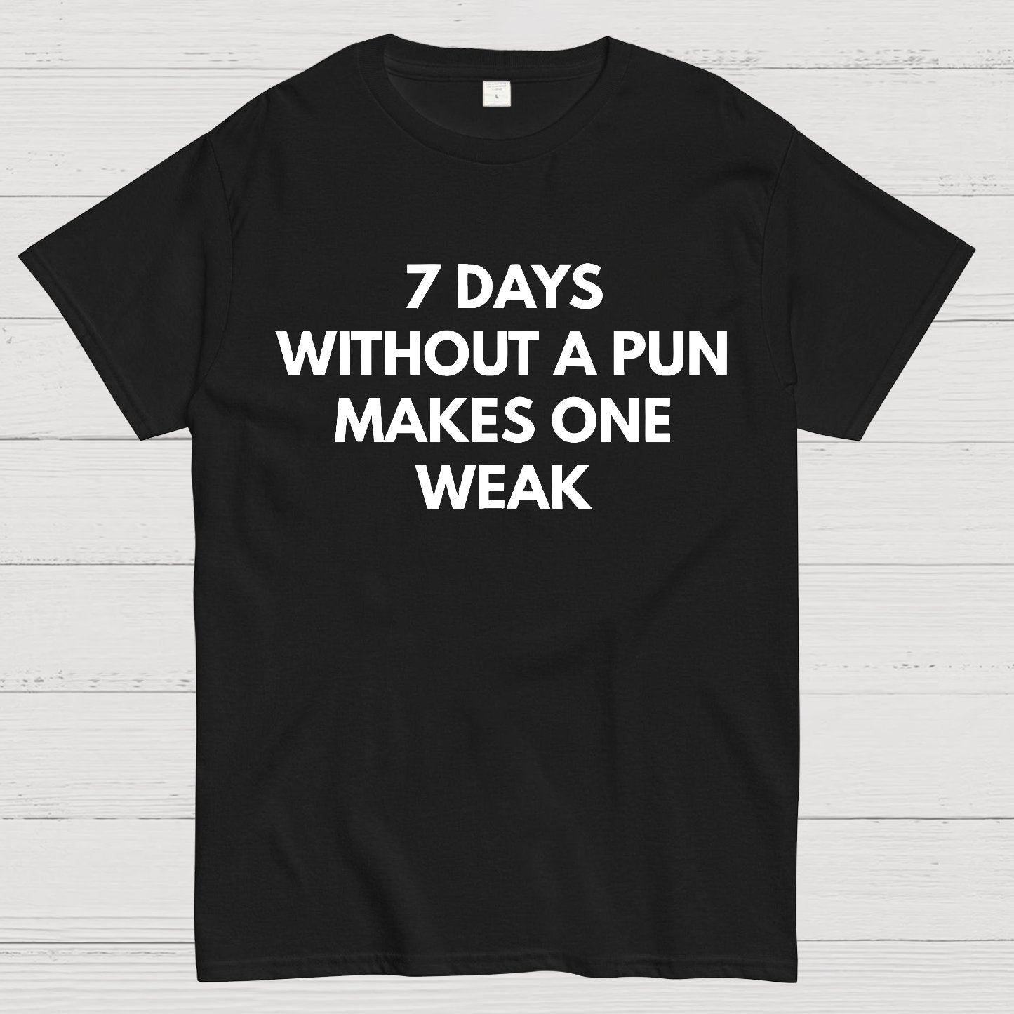 7 Days Without A Pun Makes One Weak Geek T-Shirt