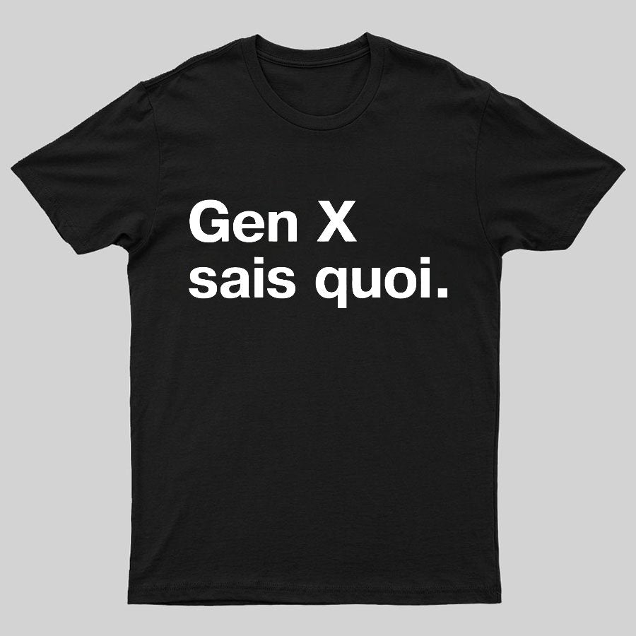 Gen X Said quoi Geeky T-Shirt