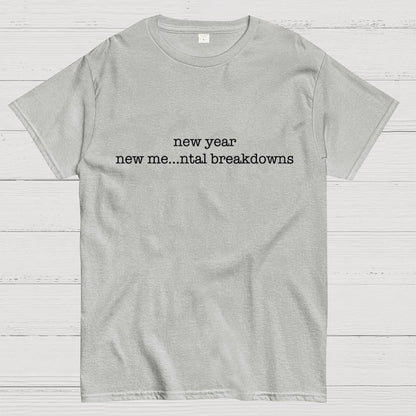 New Year New Me…ntal Breakdowns Geek T-Shirt