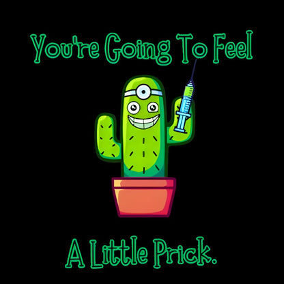 You Going to Feel a Little Prick Geek T-Shirt