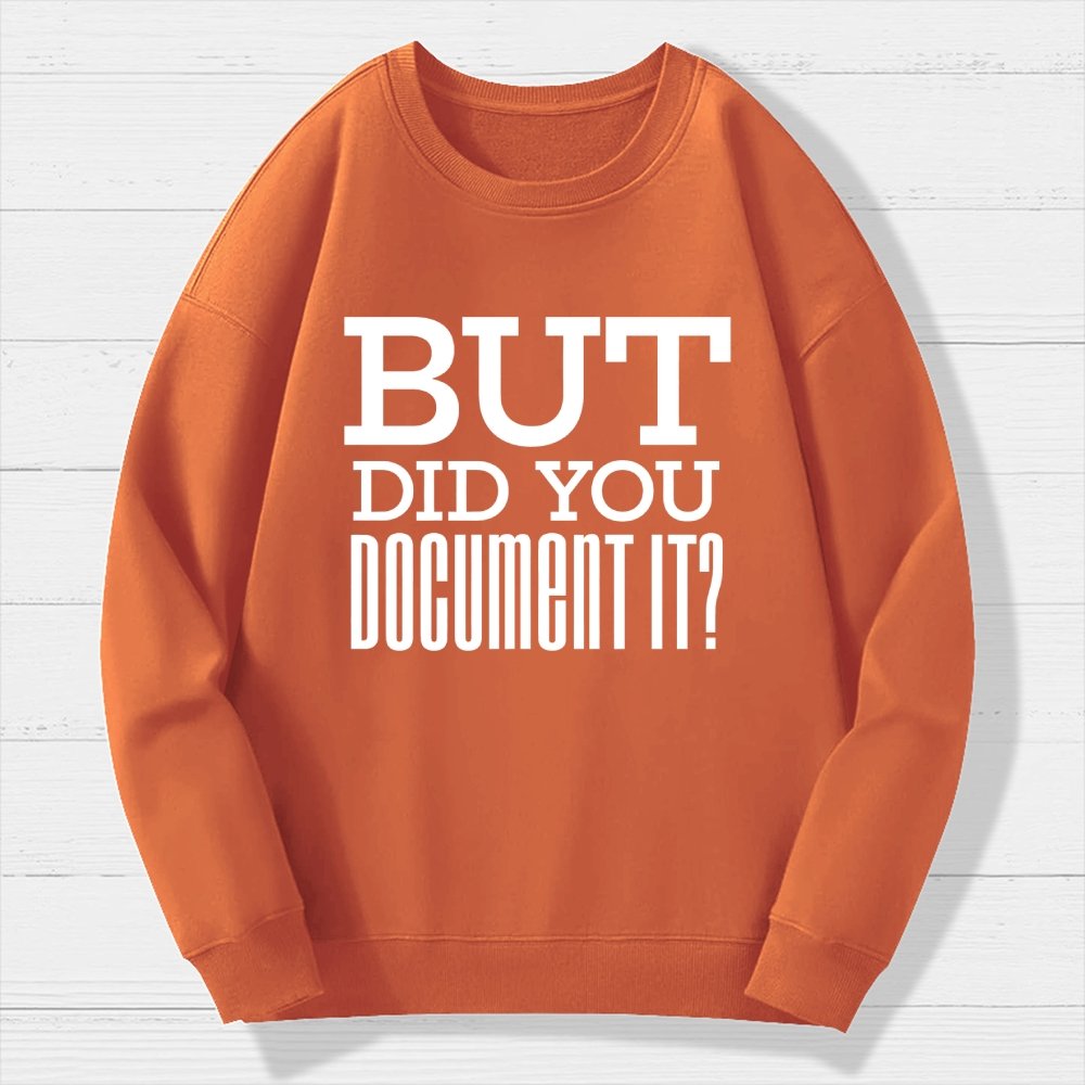 But Did You Document It Geek Cotton Sweatshirt