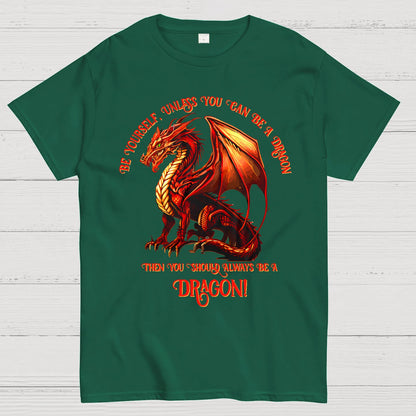 Be Yourself, Unless You Can Be A Dragon Geek T-Shirt