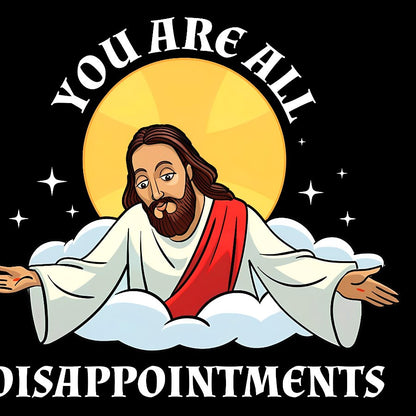 You Are All Disappointments Funny Geek Cotton Sweatshirt