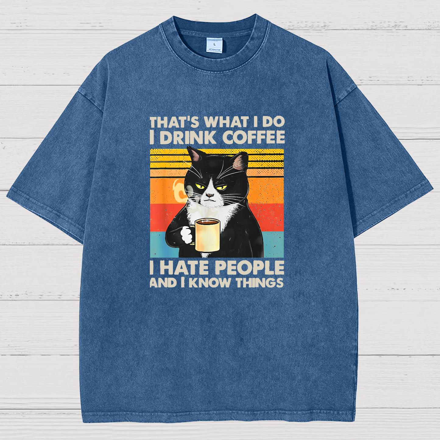 That's What I Do I Drink Coffee I Hate People And I Know Things Funny Vintage Distressed T-shirt