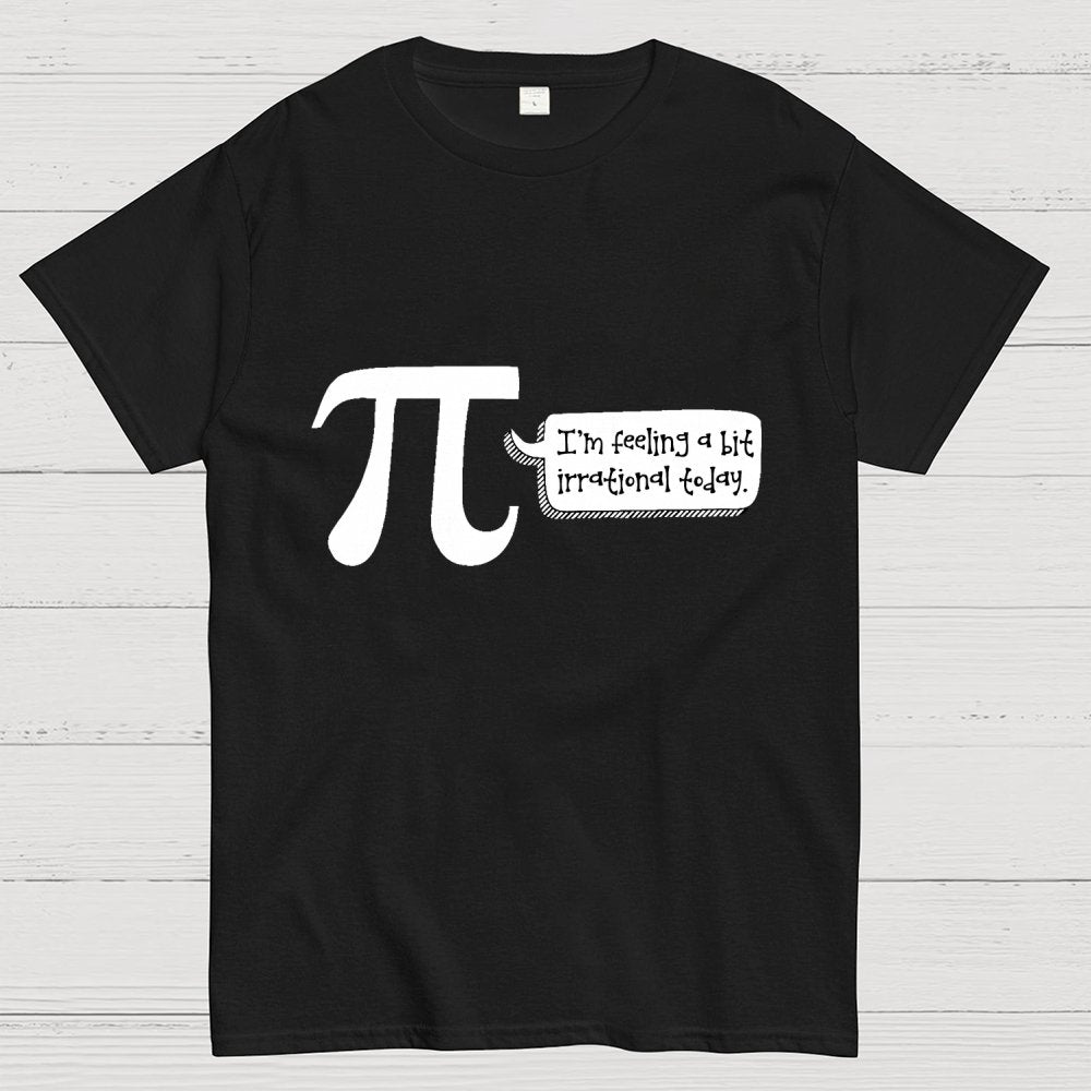 I'm Feeling A Bit Irrational Today Pi Day Unisex Geek T-Shirt