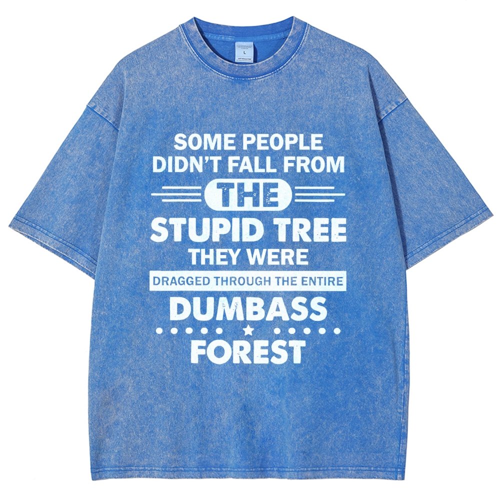 Some People Didn’t Fall From The Stupid Tree Vintage Distressed T-shirt