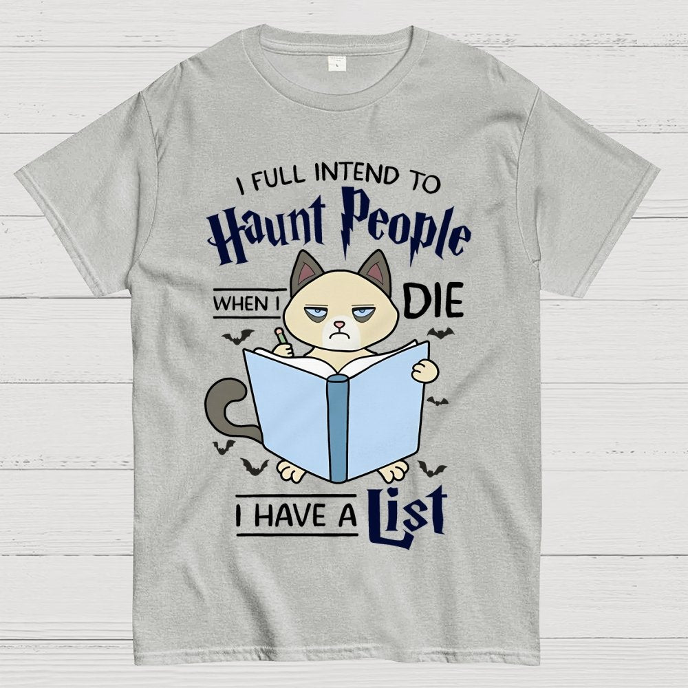 I Fully Intend To Haunt People When I Die I Have A List, Cat Unisex Geek T-Shirt