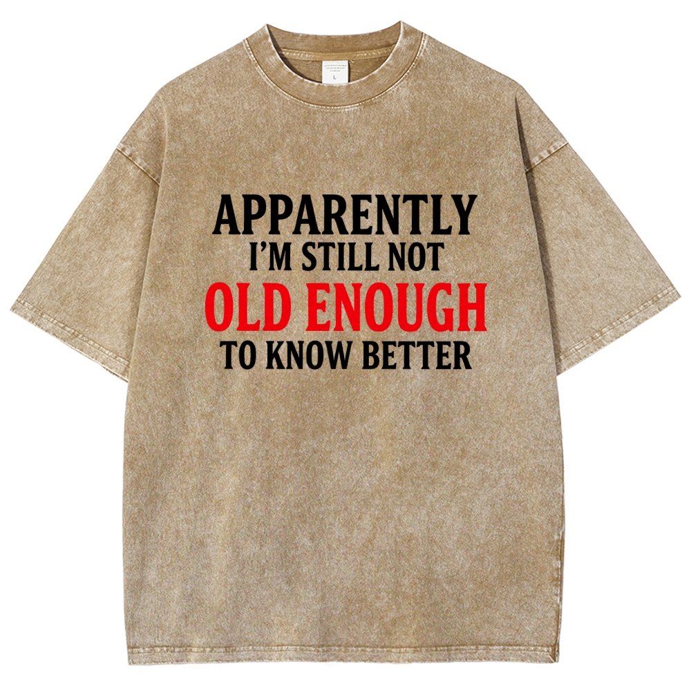 Apparently I'm Still Not Old Enough To Know Better Vintage Distressed T-shirt