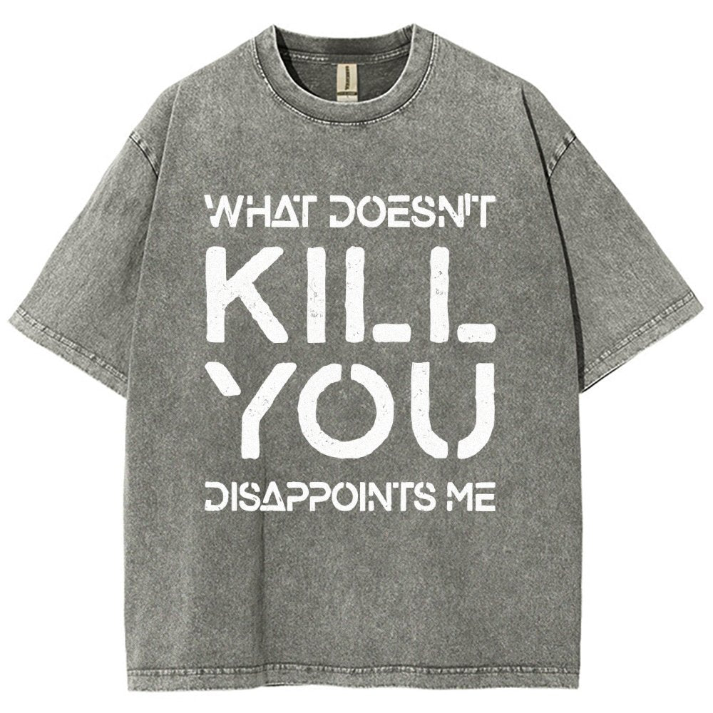 WHAT DOESN'T KILL YOU DISAPPOINTS ME Vintage Distressed T-shirt