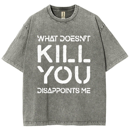 WHAT DOESN'T KILL YOU DISAPPOINTS ME Vintage Distressed T-shirt