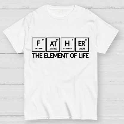Father The Element Of Life Geek T-Shirt