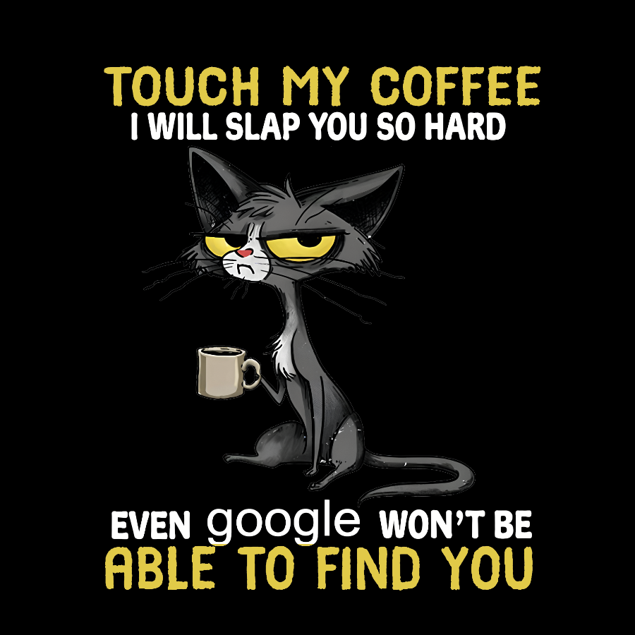 Cat Drinking Coffee Touch My Coffee I Will Slap You So Hard Geeky T-Shirt