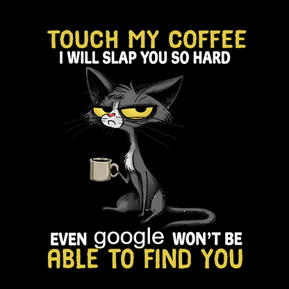 Cat Drinking Coffee Touch My Coffee I Will Slap You So Hard Geeky T-Shirt
