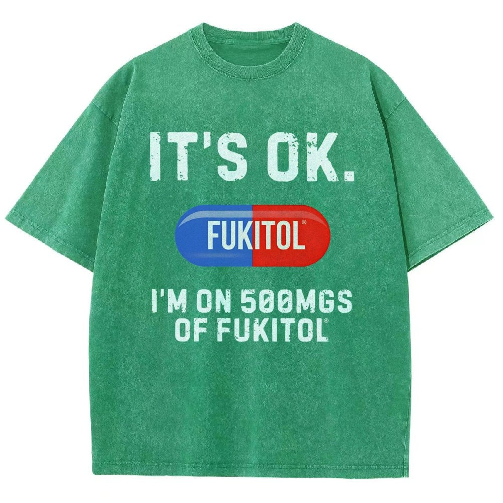 IT'S OK. I'm on 500mgs of fukitol  Vintage Distressed T-shirt
